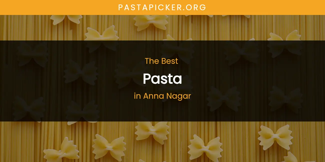The Absolute Best Pasta in Anna Nagar featured