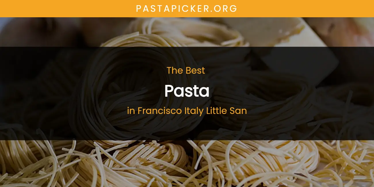 The Absolute Best Pasta in Francisco Italy Little San featured